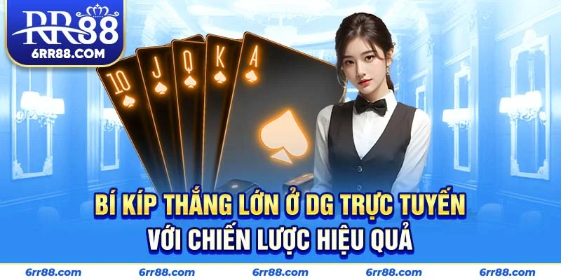 Bí kíp thắng lớn ở DG Trực Tuyến với chiến lược hiệu quả