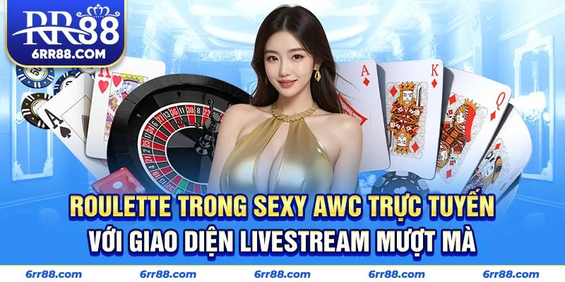 Roulette trong Sexy AWC Trực Tuyến với giao diện livestream mượt mà