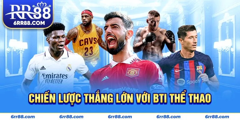 Chiến lược thắng lớn với BTI Thể Thao