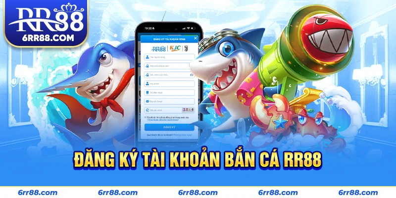 Đăng ký tài khoản Bắn Cá RR88