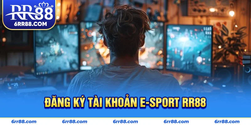 Đăng ký tài khoản E-sport RR88