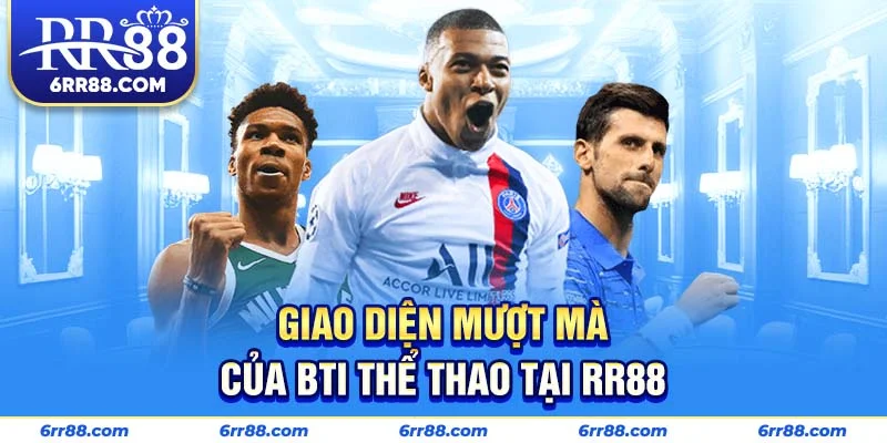 Giao diện mượt mà của BTI Thể Thao tại RR88