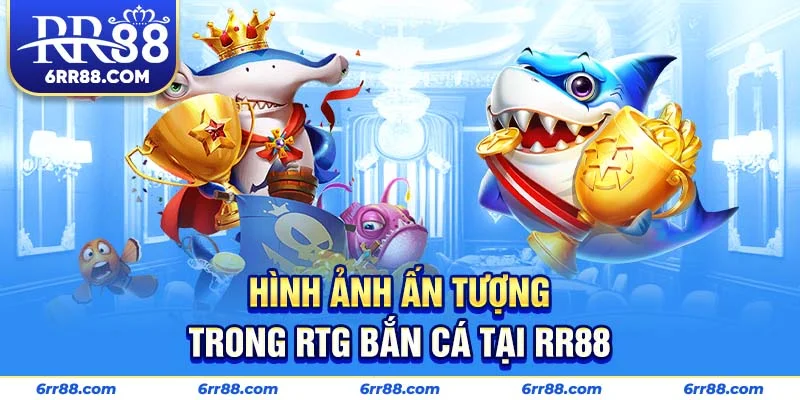 Hình ảnh ấn tượng trong RTG Bắn Cá tại RR88
