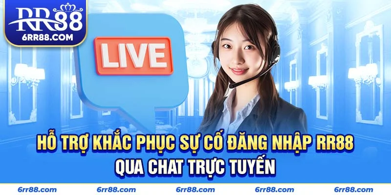 Hỗ trợ khắc phục sự cố đăng nhập RR88 qua chat trực tuyến