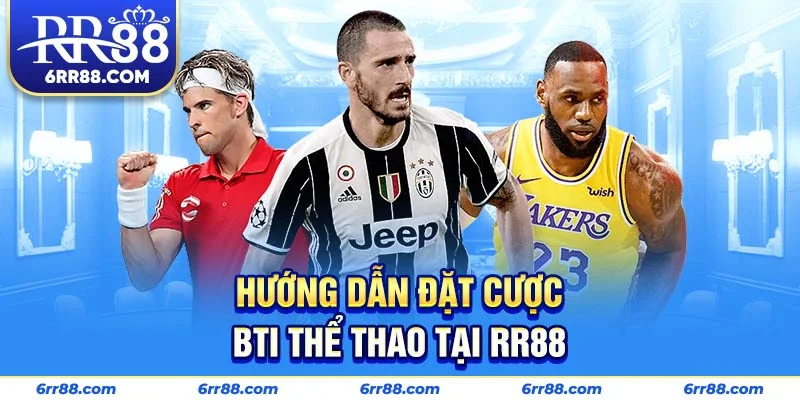 Hướng dẫn đặt cược BTI Thể Thao tại RR88