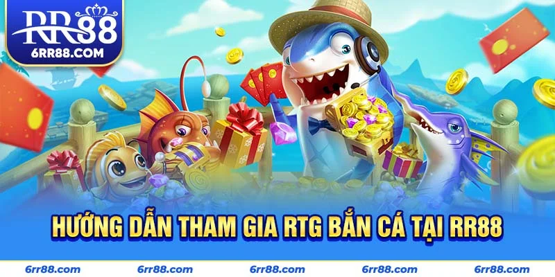 Hướng dẫn tham gia RTG Bắn Cá tại RR88
