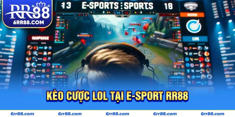 Kèo cược LoL tại E-sport RR88