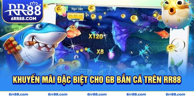 Khuyến mãi đặc biệt cho GB Bắn Cá trên RR88