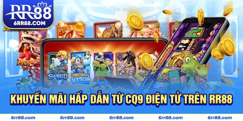 Khuyến mãi hấp dẫn từ CQ9 Điện Tử trên RR88