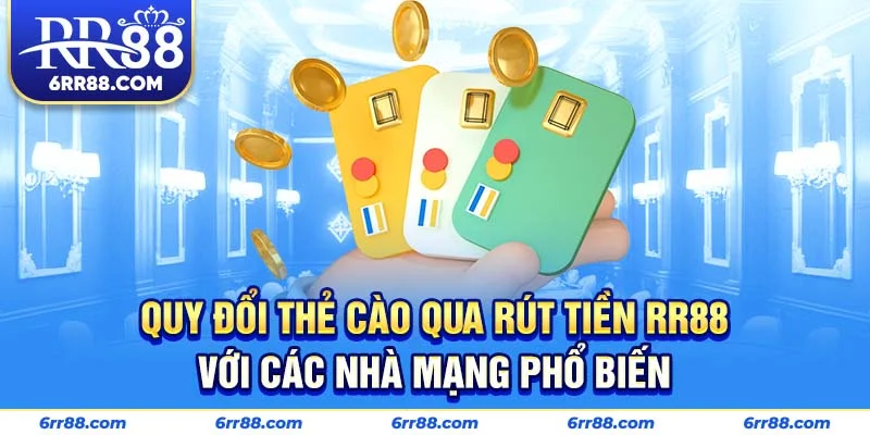 Quy đổi thẻ cào qua rút tiền RR88 với các nhà mạng phổ biến