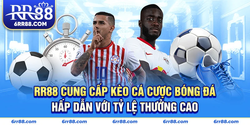 RR88 cung cấp kèo cá cược bóng đá hấp dẫn với tỷ lệ thưởng cao