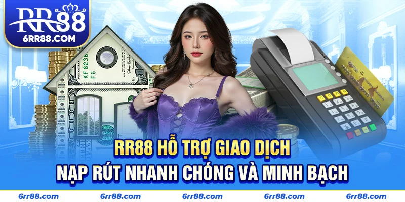 RR88 hỗ trợ giao dịch nạp rút nhanh chóng và minh bạch
