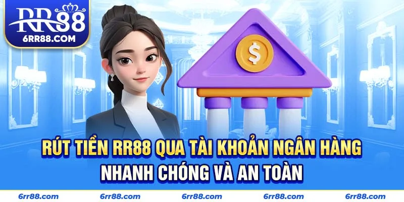 Rút tiền RR88 qua tài khoản ngân hàng nhanh chóng và an toàn
