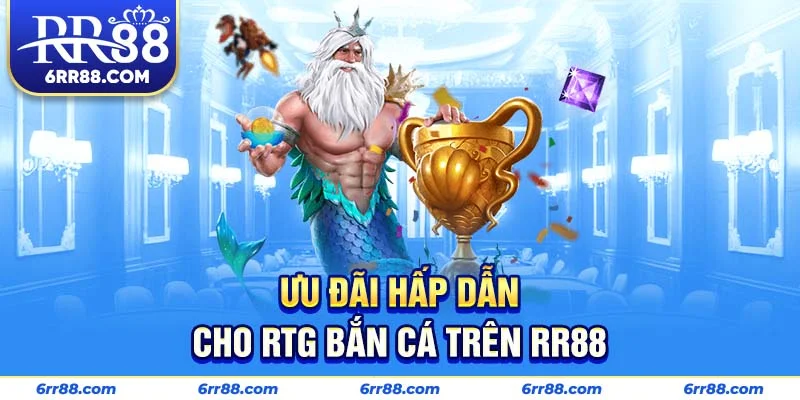 Ưu đãi hấp dẫn cho RTG Bắn Cá trên RR88